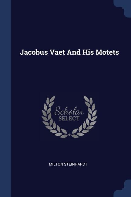 Kniha JACOBUS VAET AND HIS MOTETS MILTON STEINHARDT