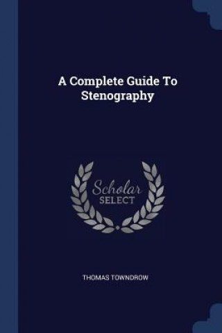 Carte A COMPLETE GUIDE TO STENOGRAPHY THOMAS TOWNDROW