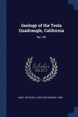 Kniha GEOLOGY OF THE TESLA QUADRANGLE, CALIFOR ARTHUR S. 1909 HUEY