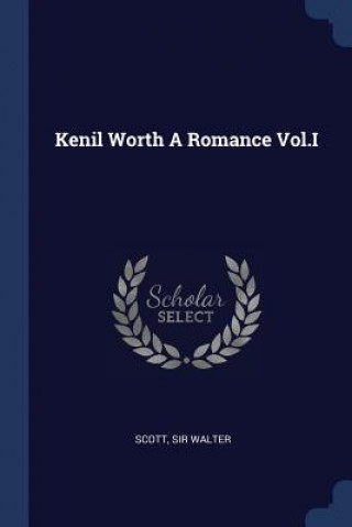Kniha KENIL WORTH A ROMANCE VOL.I Walter Scott