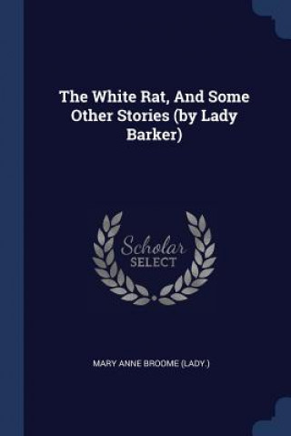 Livre THE WHITE RAT, AND SOME OTHER STORIES  B MARY ANNE BROOME  LA