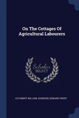Kniha ON THE COTTAGES OF AGRICULTURAL LABOURER CUTHBERT WI JOHNSON