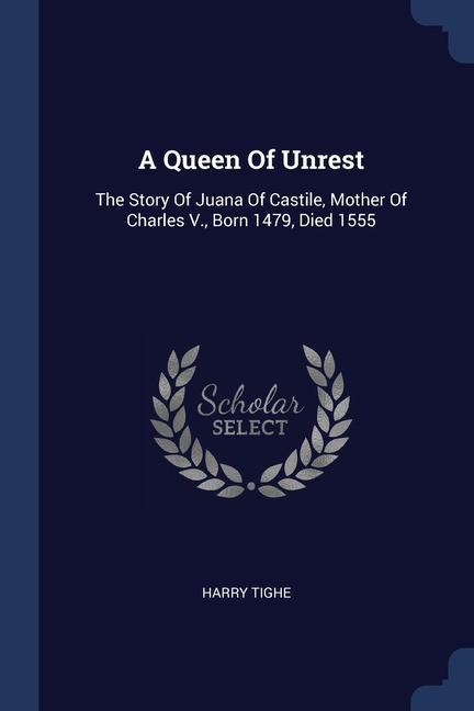 Carte A QUEEN OF UNREST: THE STORY OF JUANA OF HARRY TIGHE