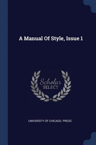 Kniha A MANUAL OF STYLE, ISSUE 1 UNIVERSITY OF CHICAG