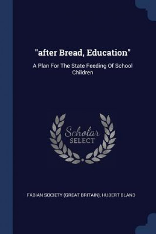 Knjiga AFTER BREAD, EDUCATION : A PLAN FOR THE FABIAN SOCIETY  GREA