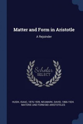 Kniha MATTER AND FORM IN ARISTOTLE: A REJOINDE ISAAC HUSIK