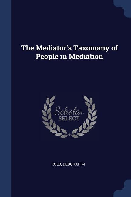 Kniha THE MEDIATOR'S TAXONOMY OF PEOPLE IN MED DEBORAH M KOLB