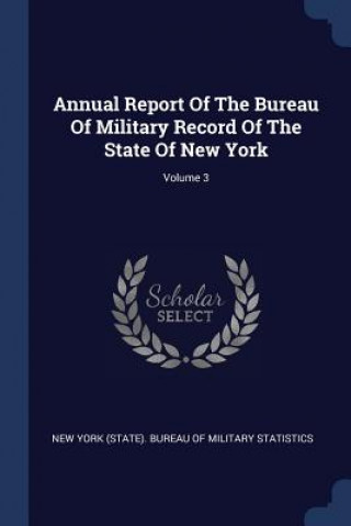 Kniha ANNUAL REPORT OF THE BUREAU OF MILITARY NEW YORK  STATE . BU