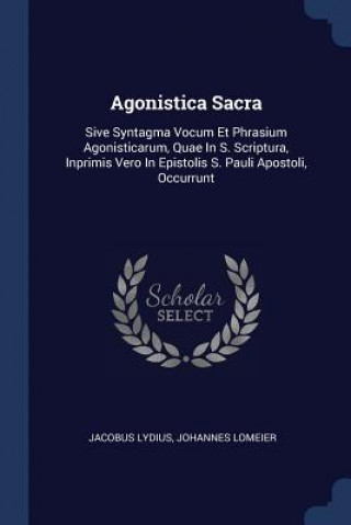 Книга AGONISTICA SACRA: SIVE SYNTAGMA VOCUM ET JACOBUS LYDIUS