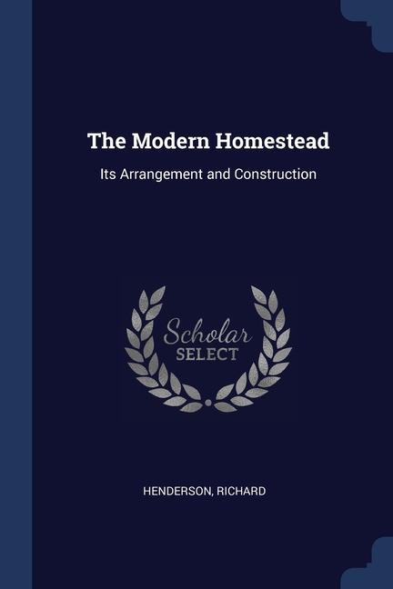 Книга THE MODERN HOMESTEAD: ITS ARRANGEMENT AN RICHARD HENDERSON