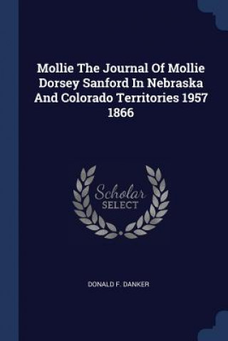 Carte MOLLIE THE JOURNAL OF MOLLIE DORSEY SANF DONALD F. DANKER