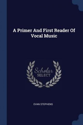 Carte A PRIMER AND FIRST READER OF VOCAL MUSIC EVAN STEPHENS