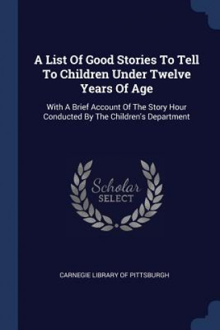 Carte A LIST OF GOOD STORIES TO TELL TO CHILDR CARNEGIE LIBRARY OF