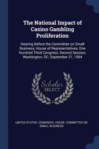 Kniha THE NATIONAL IMPACT OF CASINO GAMBLING P UNITED STATES. CONGR