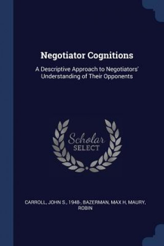 Knjiga NEGOTIATOR COGNITIONS: A DESCRIPTIVE APP JOHN S. CARROLL