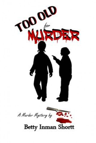 Knjiga Too Old for Murder Betty Inman Shortt