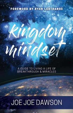 Carte Kingdom Mindset: A Guide to Living a Life of Breakthrough & Miracles Joe Joe Dawson