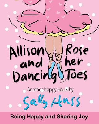 Książka Allison Rose and Her Dancing Toes: (a Happy Multicultural Book) Sally Huss