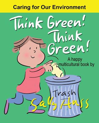 Carte Think Green! Think Green!: a Happy Multicultural Book Sally Huss