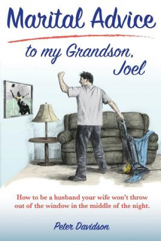 Książka Marital Advice to my Grandson, Joel: How to be a husband your wife won't throw out of the window in the middle of the night. Peter Davidson