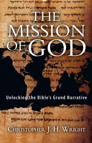 Carte The Mission of God: Unlocking the Bible's Grand Narrative Christopher J H Wright