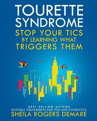 Książka Tourette Syndrome: Stop Your Tics by Learning What Triggers Them Sheila Rogers Demare