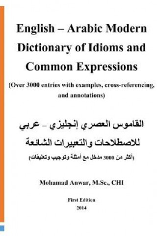 Carte English -Arabic Modern Dictionary of Idioms and Common Expressions: (Over 3000 Entries with Examples, Cross-Referencing, and Annotations) Mohamad Anwar