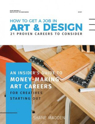 Book How to get a job in Art & Design - 21 proven careers to consider: An Insider's guide to money-making art careers for creatives starting out Shane Madden