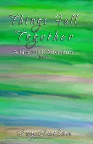 Knjiga Things Fall Together: A Jane Luck Adventure Joy Outlaw