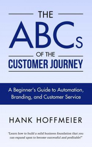 Książka The ABCs of the Customer Journey: A Beginner's Guide to Automation, Branding and Customer Service Hank Hoffmeier