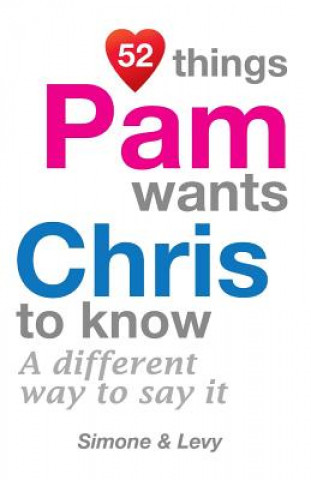 Kniha 52 Things Pam Wants Chris To Know: A Different Way To Say It Levy