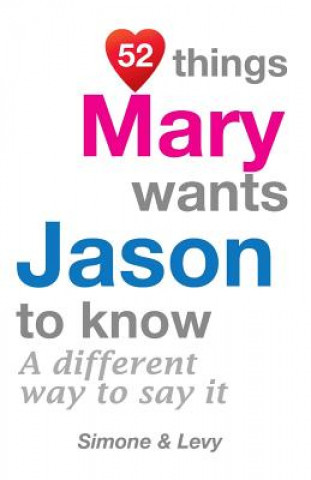 Carte 52 Things Mary Wants Jason To Know: A Different Way To Say It Levy