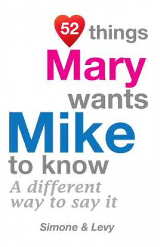 Książka 52 Things Mary Wants Mike To Know: A Different Way To Say It Levy