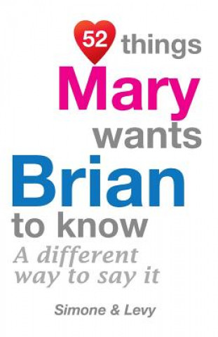 Książka 52 Things Mary Wants Brian To Know: A Different Way To Say It Levy