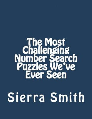 Kniha The Most Challenging Number Search Puzzles We've Ever Seen Sierra Smith