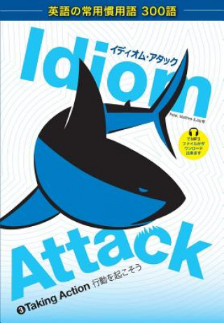 Kniha Idiom Attack Vol. 3 - English Idioms & Phrases for Taking Action (Japanese Edition) Peter Nicholas Liptak