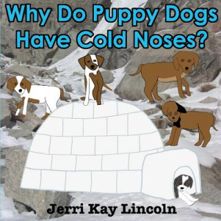 Kniha Why Do Puppy Dogs Have Cold Noses? Jerri Kay Lincoln