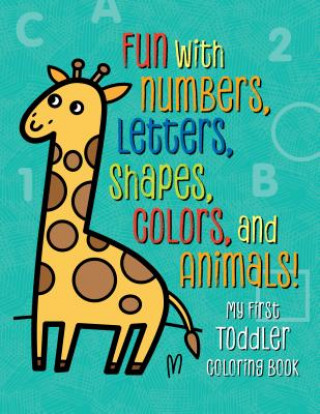 Книга My First Toddler Coloring Book: Fun with Numbers, Letters, Shapes, Colors, and Animals! Tanya Emelyanova