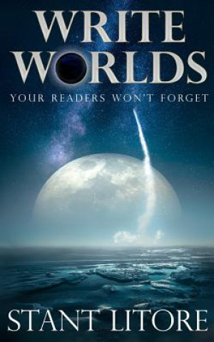 Könyv Write Worlds Your Readers Won't Forget Stant Litore