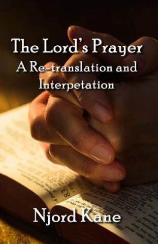Carte The Lord's Prayer: A Re-translation and Interpretation Njord Kane