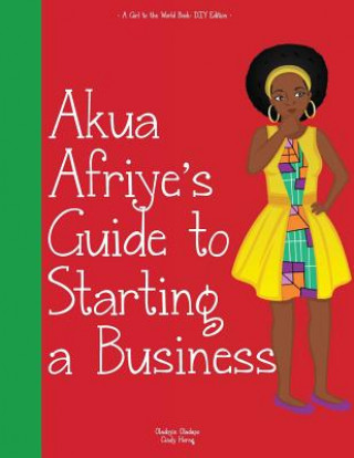 Libro Girl to the World: Akua Afriye's Guide to Starting a Business Oladoyin Oladapo