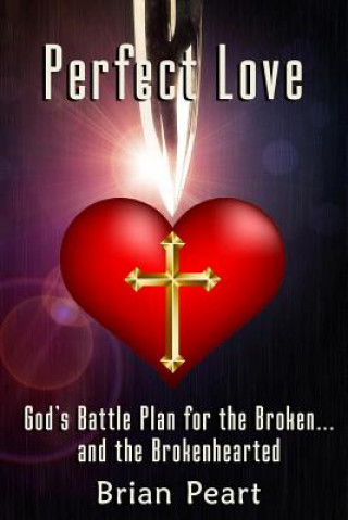 Βιβλίο Perfect Love: God's Battle Plan for the Broken... and the Brokenhearted Brian Peart