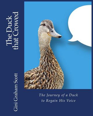 Kniha The Duck that Crowed: The Journey of a Duck to Regain His Voice Scott Graham Gini