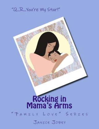 Kniha Rocking in Mama's Arms: "Family Love" Series Janice Jobey