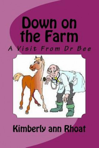 Buch Down on the Farm: A Visit From Dr Bee Kimberly Ann Rhoat