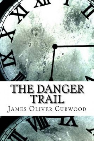 Buch The Danger Trail James Oliver Curwood