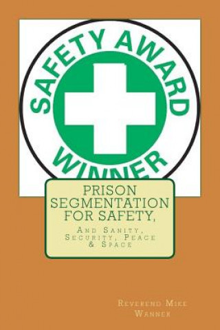 Kniha Prison Segmentation For Safety,: And Sanity, Security, Peace & Space Reverend Mike Wanner