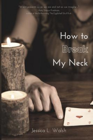 Kniha How to Break My Neck Jessica L Walsh