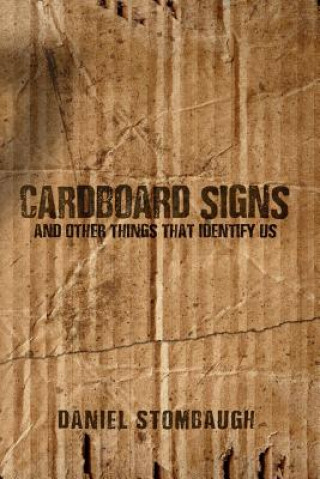 Carte Cardboard Signs and Other Things that Identify Us Daniel C Stombaugh
