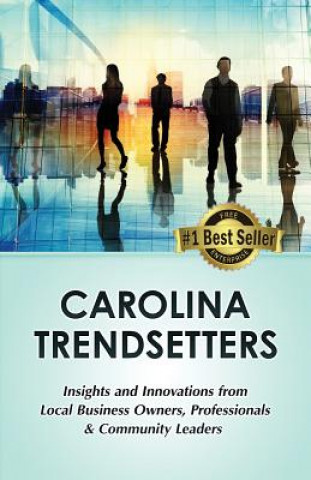 Książka Carolina Trendsetters: Insights and Innovations from Local Business Owners, Professionals & Community Leaders Rod Potter